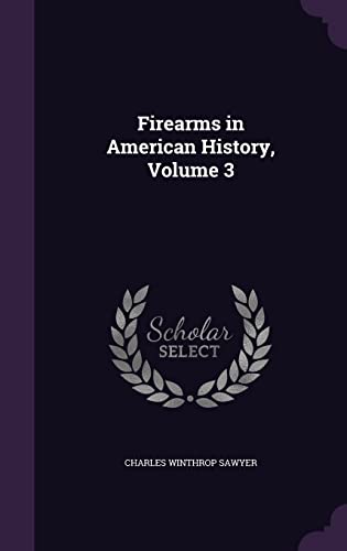 Firearms in American History, Volume 3 cover