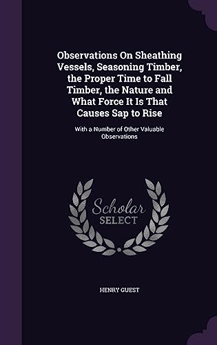 Observations On Sheathing Vessels, Seasoning Timber, the Proper Time t cover