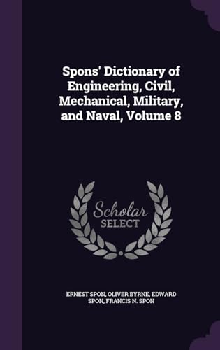 Spons' Dictionary of Engineering, Civil, Mechanical, Military, and Nav cover