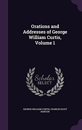 Orations and Addresses of George William Curtis, Volume 1 cover