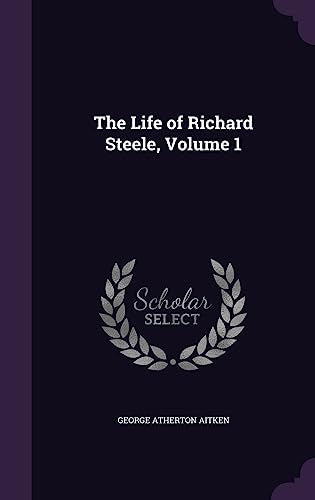 The Life of Richard Steele, Volume 1 cover