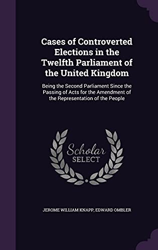 Cases of Controverted Elections in the Twelfth Parliament of the Unite cover