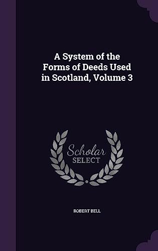 A System of the Forms of Deeds Used in Scotland, Volume 3 cover