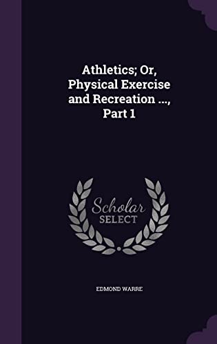 Athletics; Or, Physical Exercise and Recreation ..., Part 1 cover