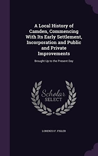 A Local History of Camden, Commencing With Its Early Settlement, Incor cover