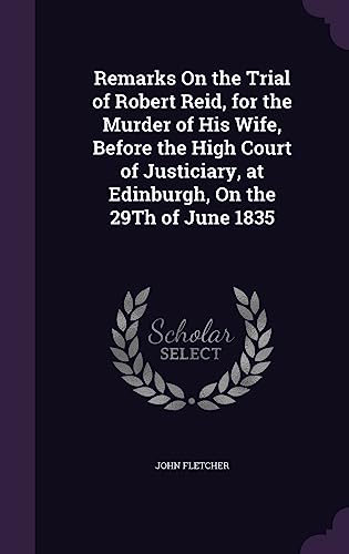 Remarks On the Trial of Robert Reid, for the Murder of His Wife, Befor cover