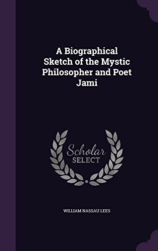A Biographical Sketch of the Mystic Philosopher and Poet Jami cover