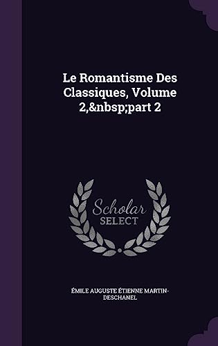 Le Romantisme Des Classiques, Volume 2, part 2 cover