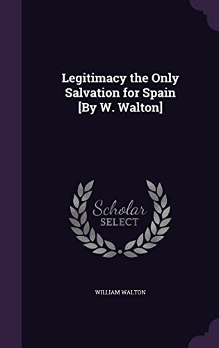 Legitimacy the Only Salvation for Spain [By W. Walton] cover