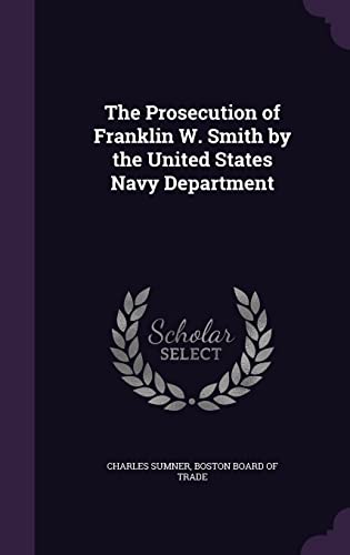 The Prosecution of Franklin W. Smith by the United States Navy Departm cover