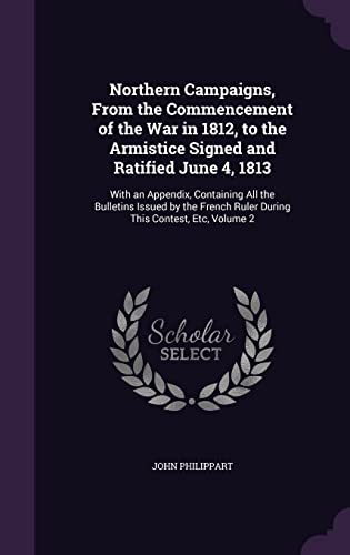 Northern Campaigns, From the Commencement of the War in 1812, to the A cover