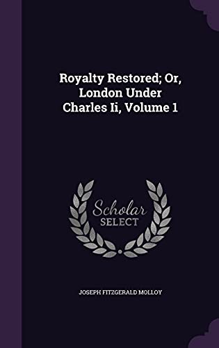 Royalty Restored; Or, London Under Charles Ii, Volume 1 cover