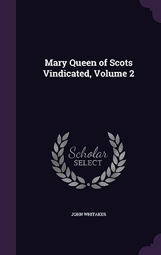 Mary Queen of Scots Vindicated, Volume 2 cover