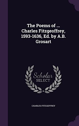 The Poems of ... Charles Fitzgeoffrey, 1593-1636, Ed. by A.B. Grosart cover