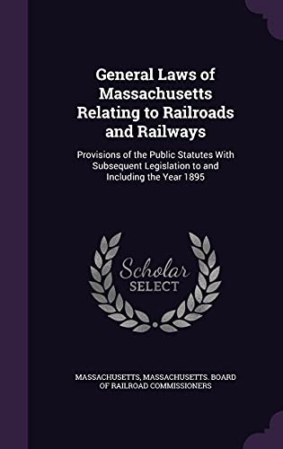 General Laws of Massachusetts Relating to Railroads and Railways