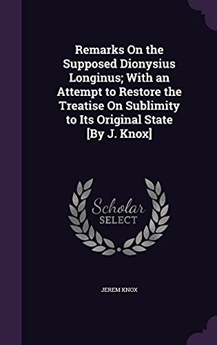 Remarks On the Supposed Dionysius Longinus; With an Attempt to Restore cover