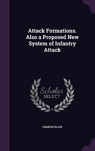 Attack Formations. Also a Proposed New System of Infantry Attack cover