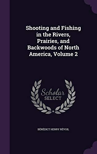 Shooting and Fishing in the Rivers, Prairies, and Backwoods of North A cover