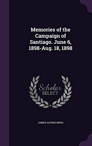 Memories of the Campaign of Santiago. June 6, 1898-Aug. 18, 1898 cover