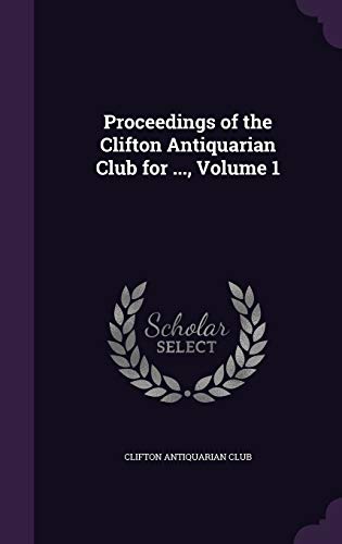 Proceedings of the Clifton Antiquarian Club for ..., Volume 1 cover
