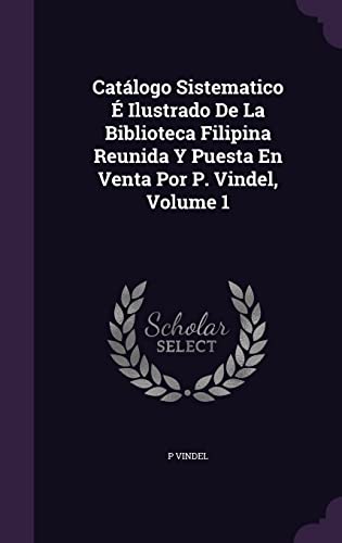 Catálogo Sistematico É Ilustrado De La Biblioteca Filipina Reunida Y P cover