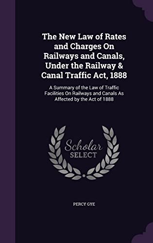 The New Law of Rates and Charges On Railways and Canals, Under the Rai cover