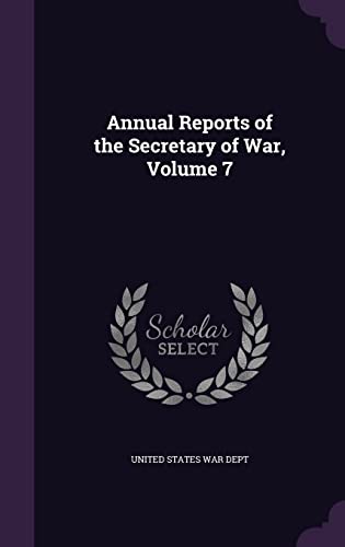 Annual Reports of the Secretary of War, Volume 7 cover