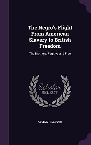 The Negro's Flight From American Slavery to British Freedom cover