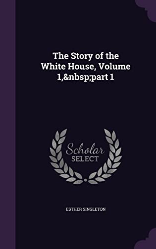 The Story of the White House, Volume 1, part 1 cover