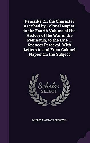 Remarks On the Character Ascribed by Colonel Napier, in the Fourth Vol cover