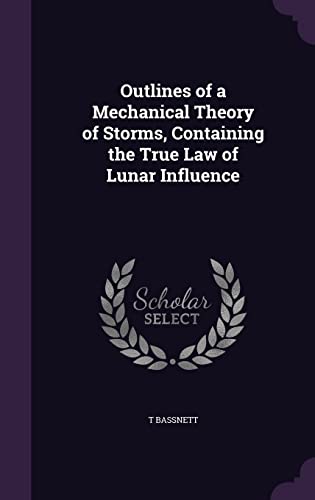 Outlines of a Mechanical Theory of Storms, Containing the True Law of cover