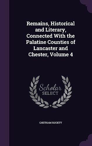 Remains, Historical and Literary, Connected With the Palatine Counties cover