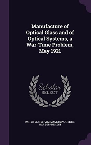 Manufacture of Optical Glass and of Optical Systems, a War-Time Proble cover