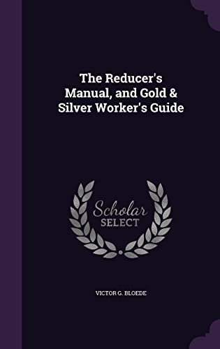 The Reducer's Manual, and Gold & Silver Worker's Guide cover