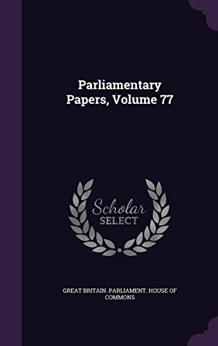 Parliamentary Papers, Volume 77 cover