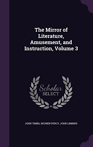 The Mirror of Literature, Amusement, and Instruction, Volume 3 cover