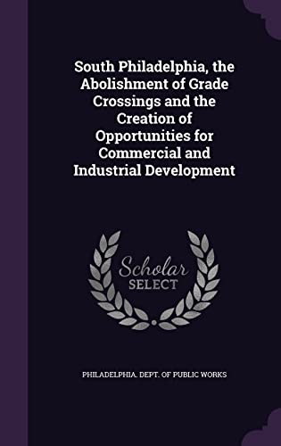 South Philadelphia, the Abolishment of Grade Crossings and the Creatio cover