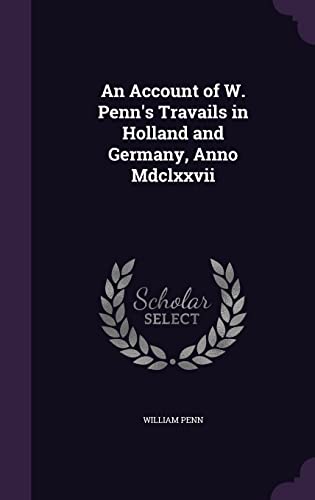 An Account of W. Penn's Travails in Holland and Germany, Anno Mdclxxvi cover