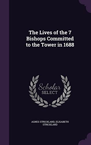The Lives of the 7 Bishops Committed to the Tower in 1688 cover