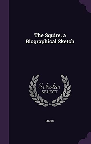 The Squire. a Biographical Sketch cover