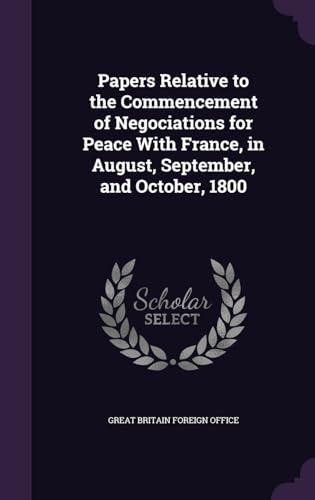 Papers Relative to the Commencement of Negociations for Peace With Fra cover