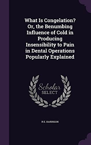 What Is Congelation? Or, the Benumbing Influence of Cold in Producing cover