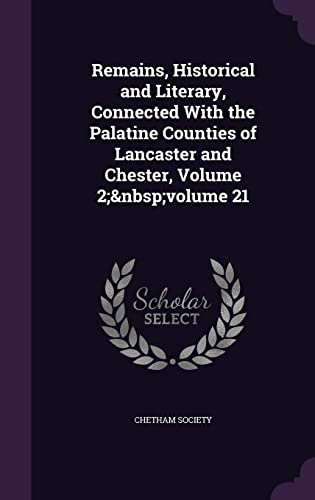 Remains, Historical and Literary, Connected With the Palatine Counties cover
