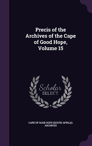 Precis of the Archives of the Cape of Good Hope, Volume 15 cover