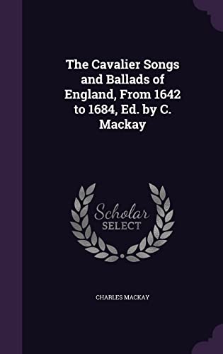 The Cavalier Songs and Ballads of England, From 1642 to 1684, Ed. by C cover