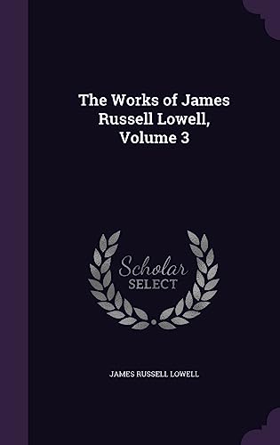 The Works of James Russell Lowell, Volume 3 cover