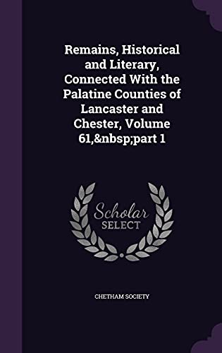 Remains, Historical and Literary, Connected With the Palatine Counties cover