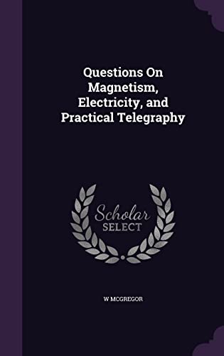 Questions On Magnetism, Electricity, and Practical Telegraphy cover