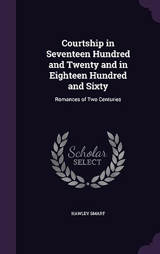 Courtship in Seventeen Hundred and Twenty and in Eighteen Hundred and cover
