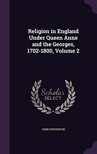 Religion in England Under Queen Anne and the Georges, 1702-1800, Volum cover